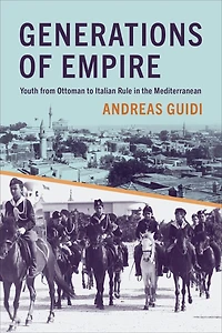 Generations of Empire: Youth from Ottoman to Italian Rule the Mediterranean