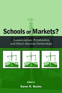 Schools or Markets?: Commercialism, Privatization, and School-business Partnerships