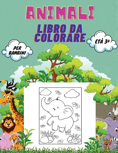 Animali Libro da Colorare per Bambini età 3+: Libro di animali da colorare per bambini, scuola materna e prescolare: grande libro di animali selvatici e domestici, uccelli, insetti e creature del mare da colorare.