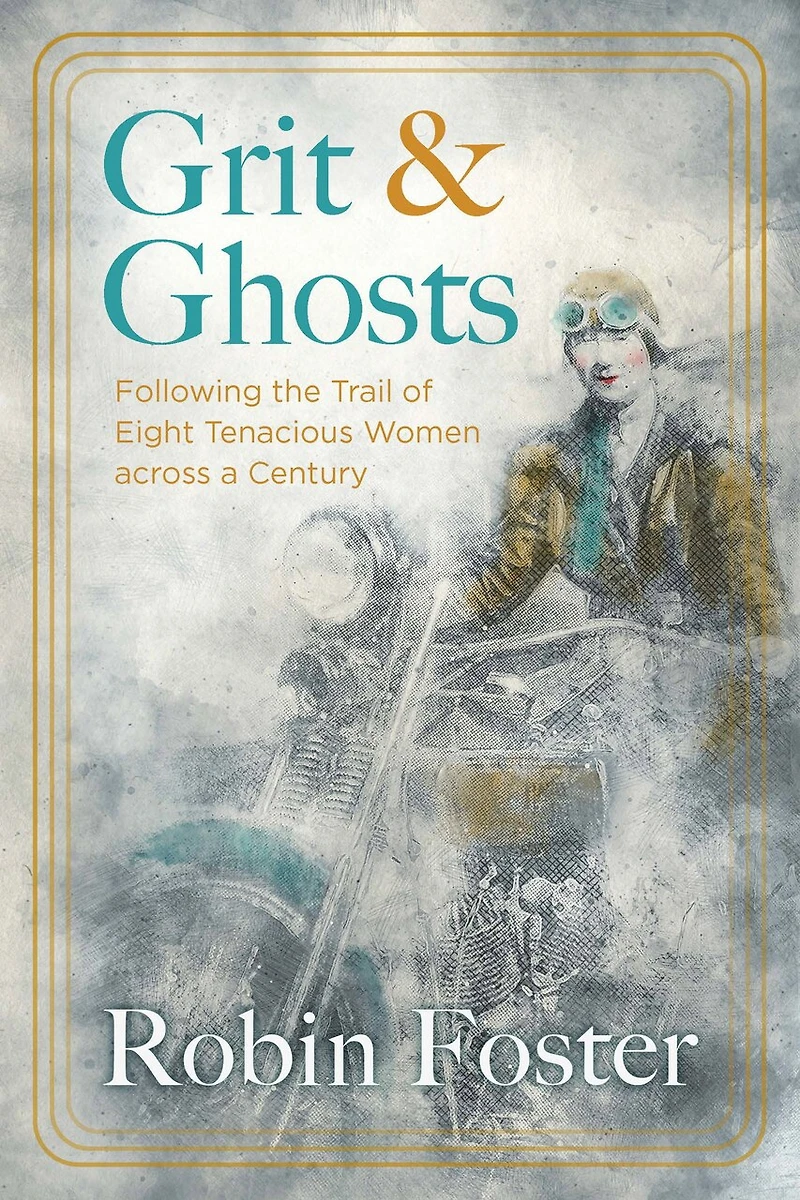 Grit and Ghosts: Following the Trail of Eight Tenacious Women Across a Century