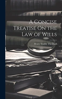 A Concise Treatise On the Law of Wills