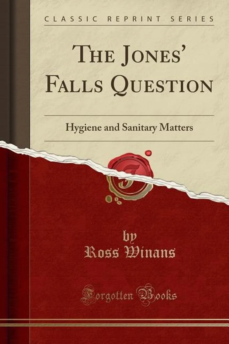 The Jones' Falls Question: Hygiene and Sanitary Matters (Classic Reprint)
