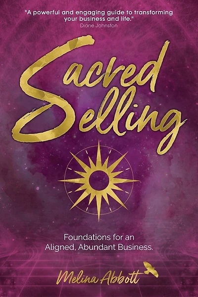Sacred Selling: Foundations For An Aligned, Abundant Business