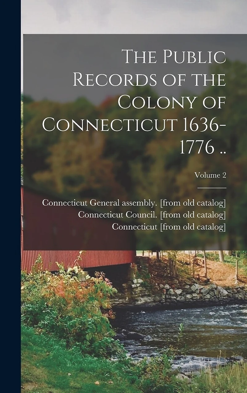 The Public Records of the Colony of Connecticut 1636-1776 ..; Volume