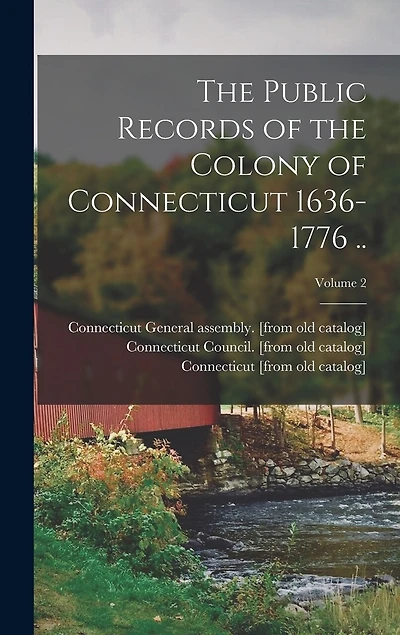 The Public Records of the Colony of Connecticut 1636-1776 ..; Volume
