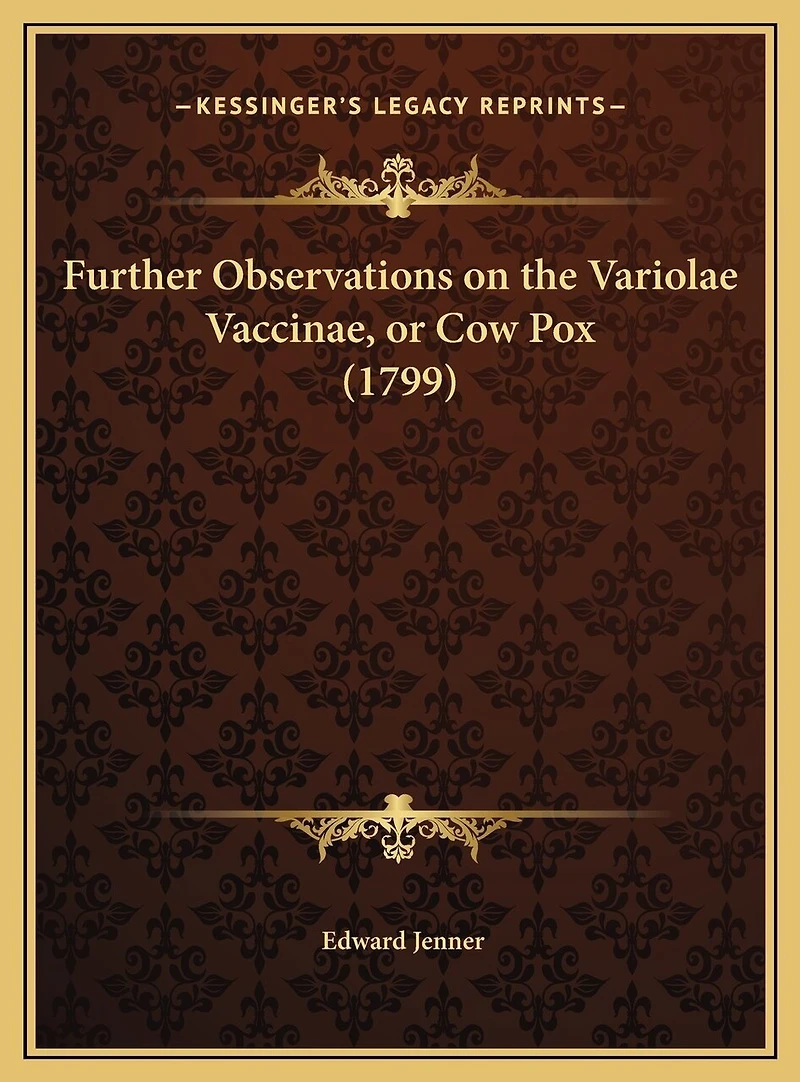 Further Observations on the Variolae Vaccinae, or Cow Pox (1799)