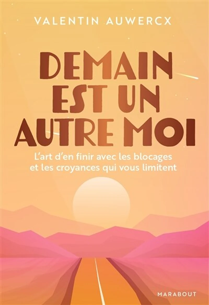 Demain est un autre moi : l'art d'en finir avec les blocages et croyances qui vous limitent: limitent