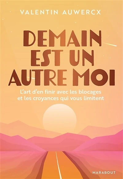 Demain est un autre moi : l'art d'en finir avec les blocages et croyances qui vous limitent: limitent