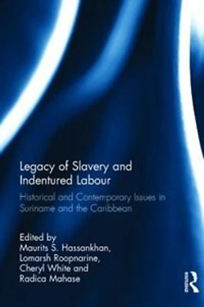 Legacy of Slavery and Indentured Labour: Historical Contemporary Issues Suriname the Caribbean