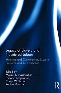 Legacy of Slavery and Indentured Labour: Historical Contemporary Issues Suriname the Caribbean