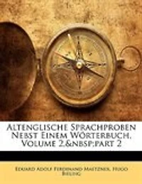 Altenglische Sprachproben Nebst Einem Worterbuch, Volume 2, Part 2