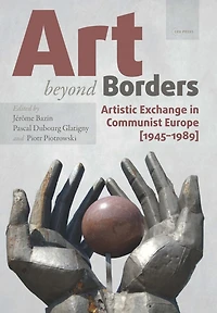Art beyond Borders: Artistic Exchange Communist Europe (1945-1989)