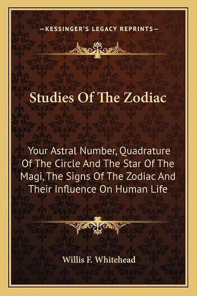 Studies of the Zodiac: Your Astral Number, Quadrature of the Circle and the Star of the Magi, the Signs of the Zodiac and Their Influence on Human Life
