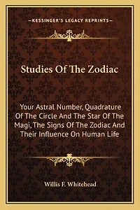 Studies of the Zodiac: Your Astral Number, Quadrature of the Circle and the Star of the Magi, the Signs of the Zodiac and Their Influence on Human Life