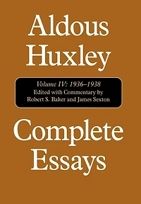 Complete Essays: Aldous Huxley, 1936-1938, Volume IV