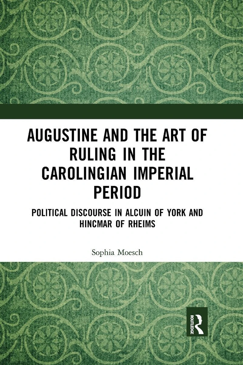 Augustine And The Art Of Ruling Carolingian Imperial Period: Political Discourse Alcuin York Hincmar Rheims