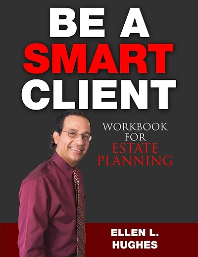 Be A Smart Client: Workbook For Estate Planning