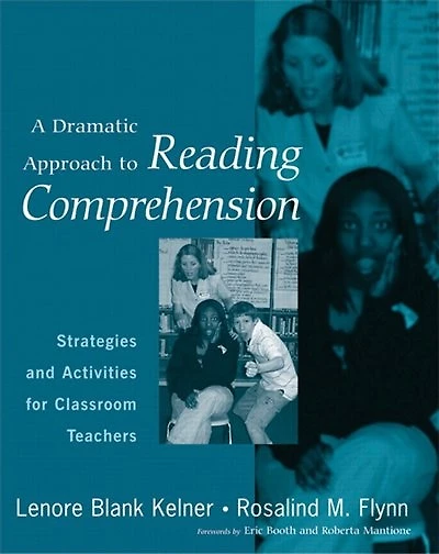 A Dramatic Approach to Reading Comprehension: Strategies and Activities for Classroom Teachers