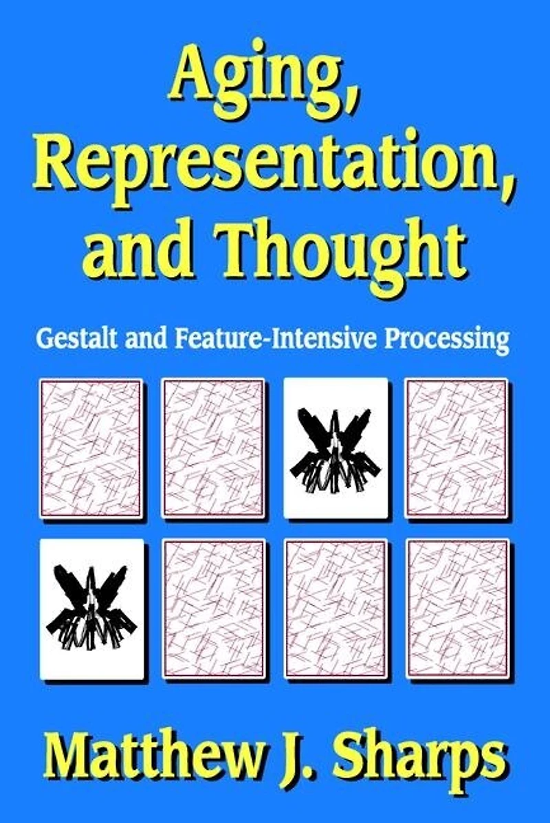 Aging, Representation, and Thought: Gestalt Feature-Intensive Processing