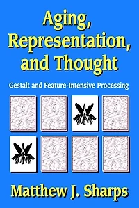 Aging, Representation, and Thought: Gestalt Feature-Intensive Processing