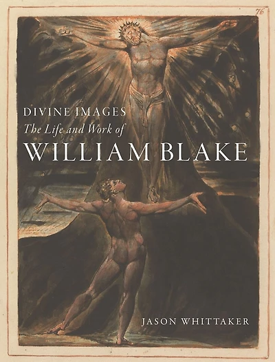 Divine Images: The Life And Work Of William Blake