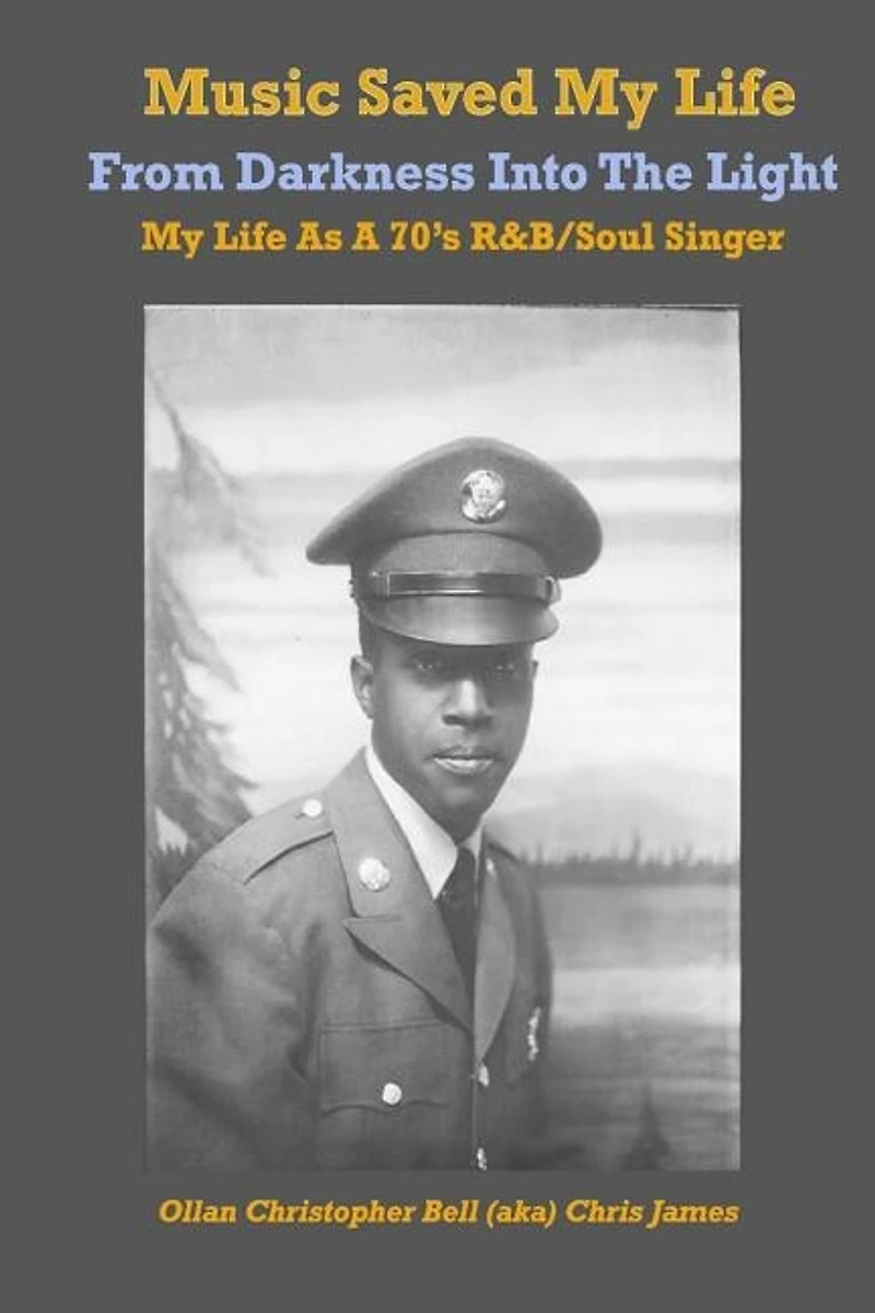 Music Saved My LIfe: From Darkness into the Light, My Life as a 70's R&B / Soul Singer