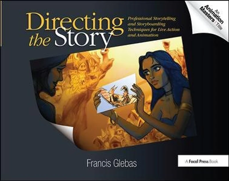 Directing the Story: Professional Storytelling and Storyboarding for Animation, Comics Live Action