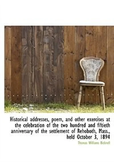 Historical Addresses, Poem, and Other Exercises at the Celebration of two Hundred Fiftieth A