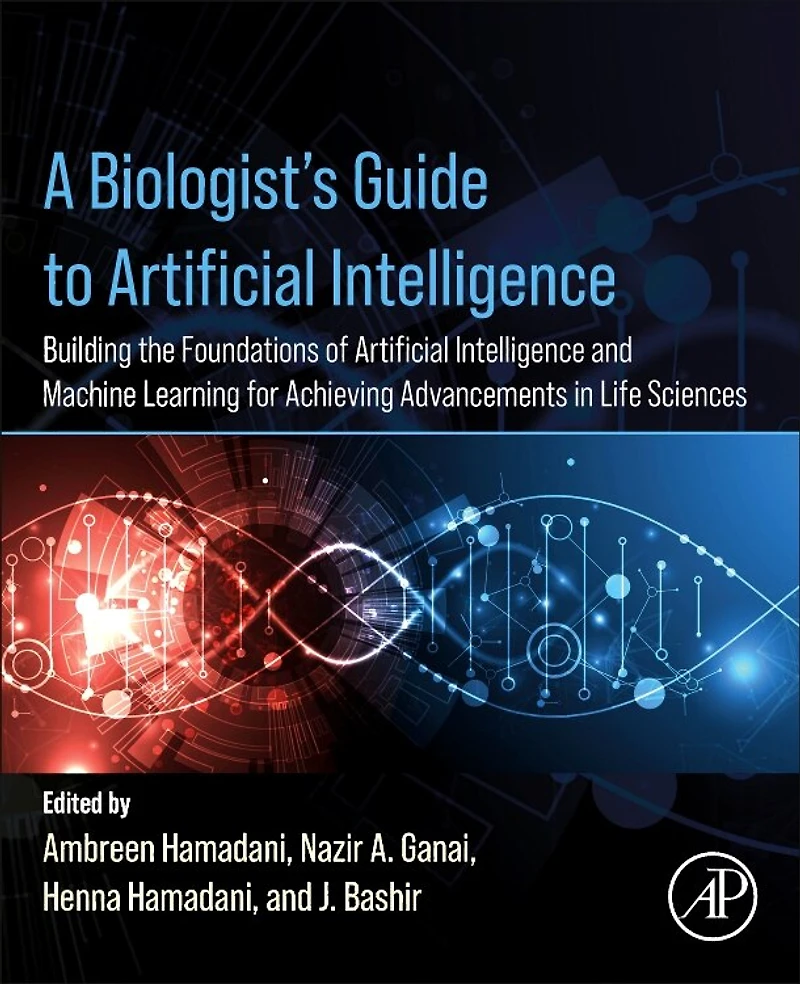 A Biologist's Guide to Artificial Intelligence: Building the foundations of Intelligence and Machine Learning for Achieving Advancements Life Sciences