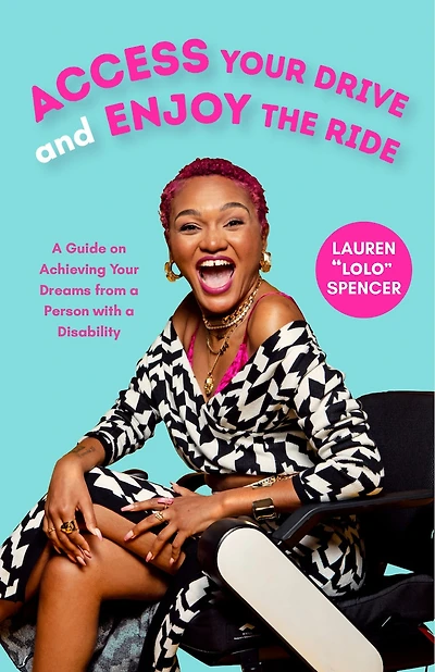 Access Your Drive and Enjoy the Ride: A Guide to Achieving Your Dreams from a Person with a Disability (Inspiration for People with Disabilities, Body Resilience)