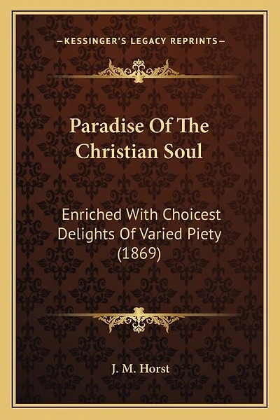 Paradise Of The Christian Soul: Enriched With Choicest Delights Of Varied Piety (1869)