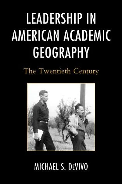 Leadership American Academic Geography: The Twentieth Century