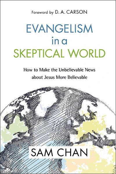 Evangelism a Skeptical World: How to Make the Unbelievable News about Jesus More Believable