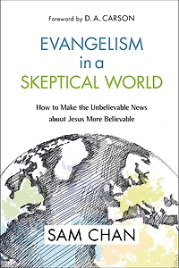 Evangelism a Skeptical World: How to Make the Unbelievable News about Jesus More Believable