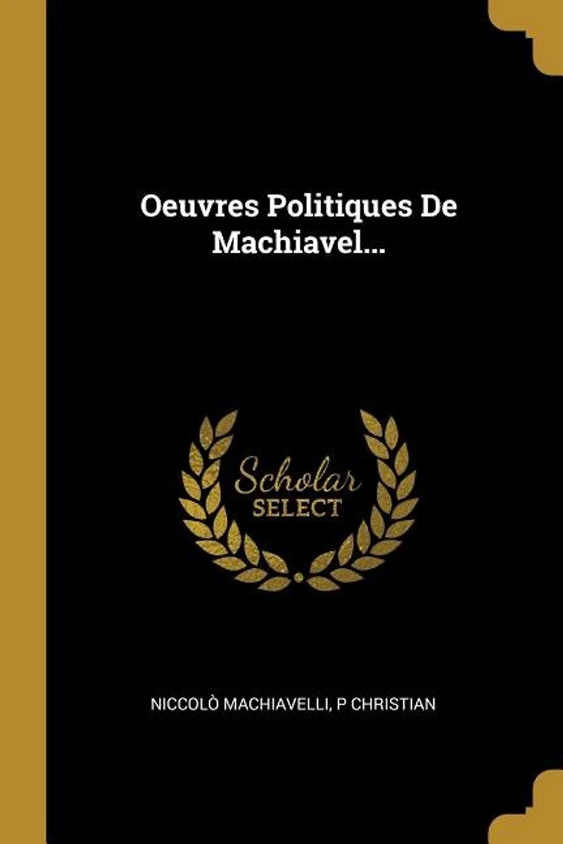 Oeuvres Politiques De Machiavel...