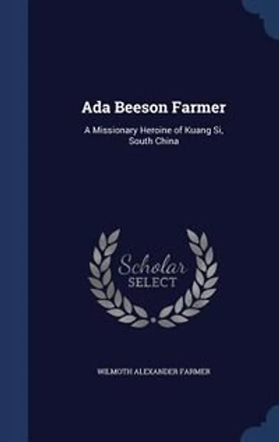 Ada Beeson Farmer: A Missionary Heroine of Kuang Si, South China