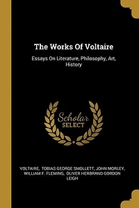 The Works Of Voltaire: Essays On Literature, Philosophy, Art, History