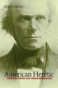 American Heretic: Theodore Parker And Transcendentalism