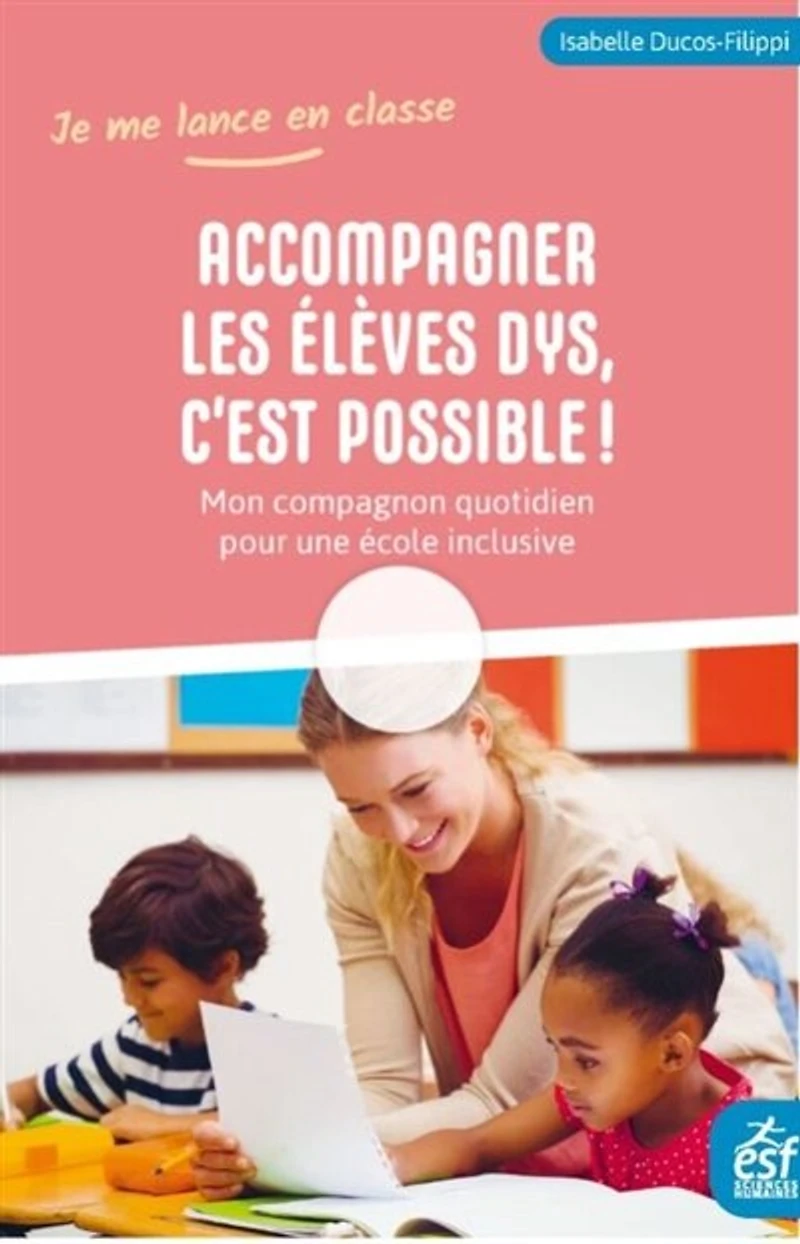Accompagner les élèves dys et TDAH, c'est possible !: mon compagnon quotidien pour une école inclusive