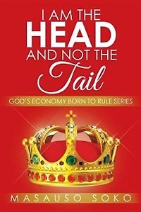 I AM THE HEAD AND NOT THE TAIL: GOD'S ECONOMY BORN TO RULE SERIES