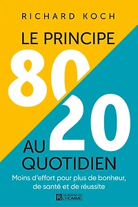 PRINCIPE 80/20 AU QUOTIDIEN: Moins d’effort pour plus de bonheur, de santé et de réussite