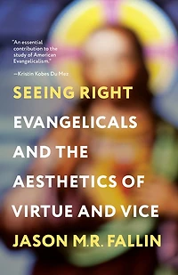 Seeing Right: Evangelicals and the Aesthetics of Virtue and Vice