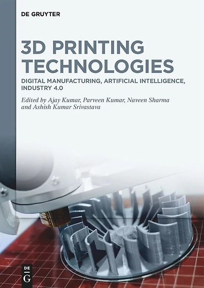 3D Printing Technologies: Digital Manufacturing, Artificial Intelligence, Industry 4.0