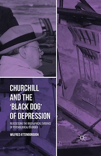 Churchill and the 'Black Dog' of Depression: Reassessing Biographical Evidence Psychological Disorder