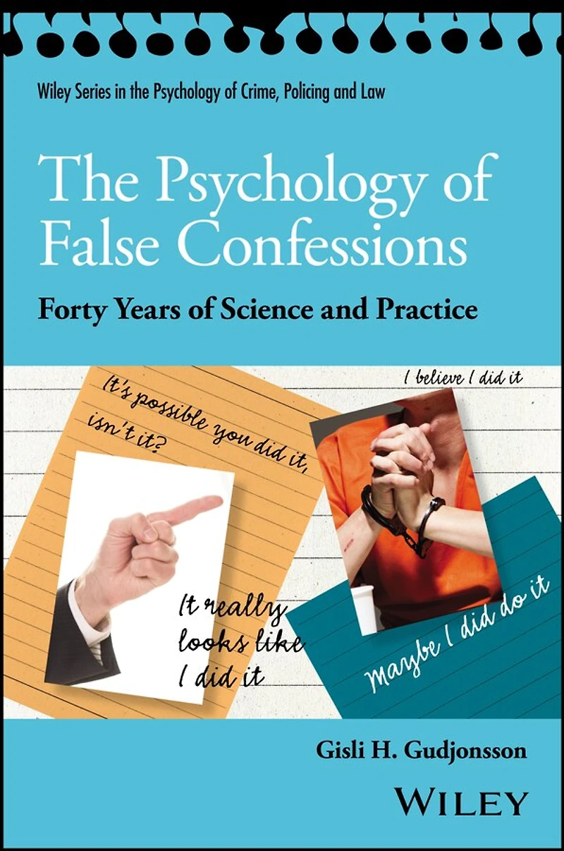 The Psychology of False Confessions: Forty Years Science and Practice