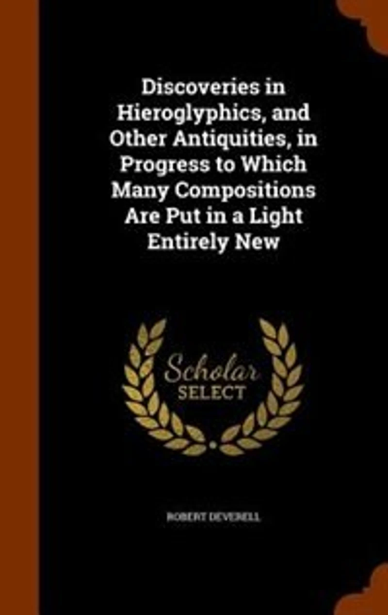 Discoveries Hieroglyphics, and Other Antiquities, Progress to Which Many Compositions Are Put a Light Entirely New