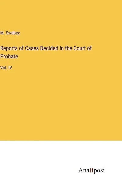 Reports of Cases Decided in the Court of Probate: Vol. IV