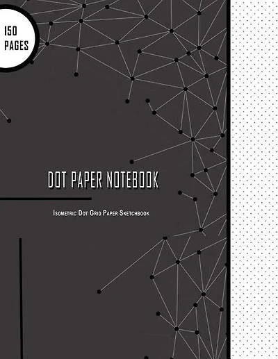 Dot Paper Notebook: Isometric Dot Grid Paper Sketchbook: Large 150 Pages, 8.5 X 11, Small Feint Dot Paper