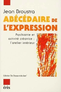 Abécédaire de l'expression : psychiatrie et activité créatrice, l'atelier intérieur: intérieur
