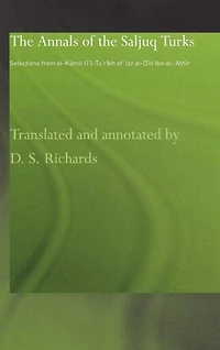 the Annals of Saljuq Turks: Selections from al-Kamil fi'l-Ta'rikh Ibn al-Athir